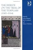 The Debate on the Trial of the Templars (13071314)