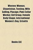 Women: Woman, Chauvinism, Tomboy, Wife Selling, Placage, Pink-Collar Worker, Girl Group, Female Body Shape, International Wom-