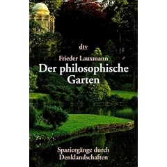 Der philosophische Garten. 33 Spazierg�nge durch Denklandschaften.
