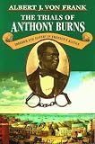 The Trials Of Anthony Burns : Freedom And Slavery In  Emerson's Boston