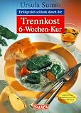 Erfolgreich schlank durch die Trennkost-6-Wochen-Kur - Ursula Summ