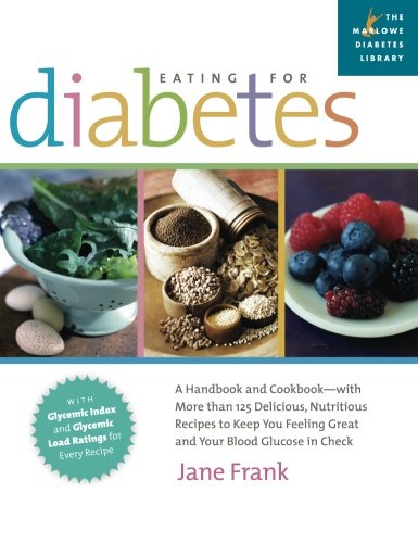 eating for diabetes a handbook and cookbook with 125 delicious nutritious recipes to keep you feeling great