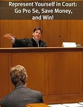 Represent Yourself in Court: Go Pro Se, Save Money, and Win!
