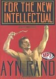 For the New Intellectual: The Philosophy of Ayn Rand