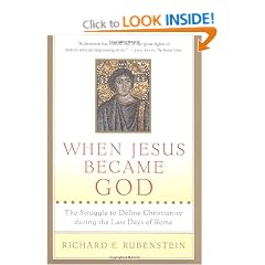 When Jesus Became God: The Struggle to Define Christianity During the Last Days of Rome