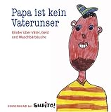 Papa ist kein Vaterunser. Kinder �ber V�ter, Geld und Waschb�rb�uche. Kindermund bei Subito - 