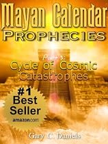 Mayan Calendar Prophecies| Part 3: Cycle of Cosmic Catastrophes-From Free Kindle Books Library