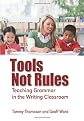 Tools, Not Rules Teaching Grammar in the Writing Classroom