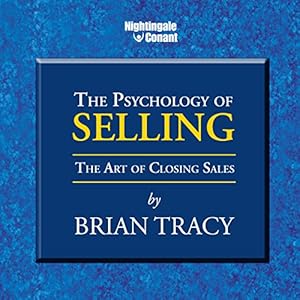 The Psychology of Selling: The Art of Closing Sales