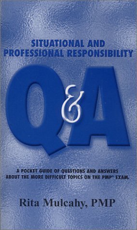Situational and Professional Responsibility Q & A: A Pocket Guide of Questions and Answers about the More Difficult Topics on the PMP Exam by Rita Mulcahy (2002-01-03)