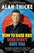 How to Raise Kids Who Won't Hate You: Bringing Up Rockstars and Other Forms of Children