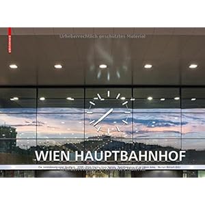 Hauptbahnhof Wien. Vienna Main Station: Die Veränderung eines Stadtteils. Transformation of an Urba