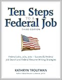 Ten Steps to a Federal Job, 3rd Ed (Ten Steps to a Federal Job: Federal Jobs, Jobs, Jobs)