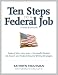 Ten Steps to a Federal Job, 3rd Ed (Ten Steps to a Federal Job: Federal Jobs, Jobs, Jobs)