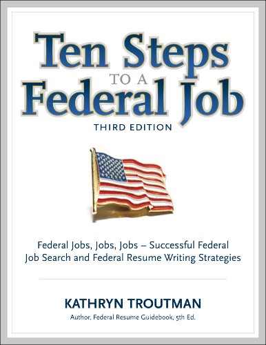 Ten Steps to a Federal Job, 3rd Ed (Ten Steps to a Federal Job: Federal Jobs, Jobs, Jobs)