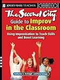 The Second City Guide to Improv in the Classroom: Using Improvisation to Teach Skills and Boost Learning