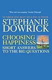 Choosing happiness : short answers to the big questions