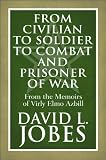 From Civilian to Soldier to Combat and Prisoner of War: From the Memoirs of Virly Elmo Azbill