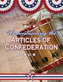 Understanding the Articles of Confederation (Documenting Early America) (Documenting Early America)