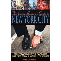 The Cheap Bastard's Guide to New York City: A Native New Yorker's Secrets of Living the Good Life--For Free