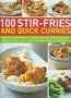100 Stir-Fries and Quick Curries: Spicy And Aromatic Dishes From Asia And The Far East, Shown Step-By-Step In More Than 300 Sizzling Photographs