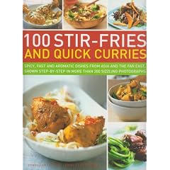 100 Stir-Fries and Quick Curries: Spicy And Aromatic Dishes From Asia And The Far East, Shown Step-By-Step In More Than 300 Sizzling Photographs