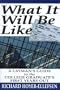 What It Will Be Like: A Layman's Guide To The College Graduate's First Years Out
