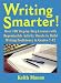 Writing Smarter: Over 100 Step-By-Step Lessons With Reproducible Activity Sheets To Build Writing Proficiency in Grades 7-12