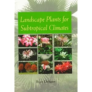 Landscape Plants for Subtropical Climates by BIJAN DEHGAN