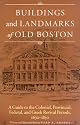 Buildings and Landmarks of Old Boston: A Guide to the Colonial, Provincial, Federal, and Greek Revival Periods, 1630-1850