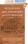 Buildings and Landmarks of Old Boston: A Guide to the Colonial, Provincial, Federal, and Greek Revival Periods, 1630-1850