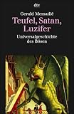 Teufel, Satan, Luzifer. Universalgeschichte des B�sen.
