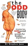 The Odd Body: Mysteries of Our Weird and Wonderful Bodies Explained Stephen Juan