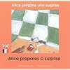 Alice pr�pare une surprise : Edition bilingue fran�ais-anglais