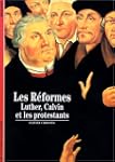 Les R�formes : Luther, Calvin et les...