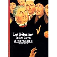 Les R�formes : Luther, Calvin et les protestants