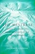The Mistress: Histories, Myths and Interpretations of the Other Woman (Bloomsbury Paperbacks)