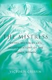 The Mistress: Histories, Myths and Interpretations of the Other Woman (Bloomsbury Paperbacks)