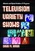 Television Variety Shows: Histories and Episode Guides to 57 Programs