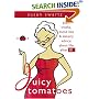 Juicy Tomatoes: Plain Truths, Dumb Lies, and Sisterly Advice About Life After 50 (Women Talk About)