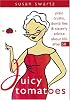 Juicy Tomatoes: Plain Truths, Dumb Lies, and Sisterly Advice About Life After 50 (Women Talk About)