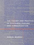 The Theory and Practice of Discourse Parsing and Summarization
