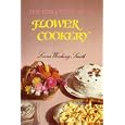 The Forgotten Art of Flower Cookery