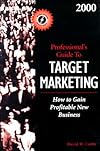 2000 Professional's Guide to Target Marketing: How to Gain Profitable New Business