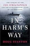 In Harm's Way: The Sinking of the U.S.S. Indianapolis and the Extraordinary Story of Its Survivors