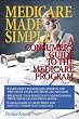 Medicare Made Simple: A Consumer's Guide to the Medicare Program