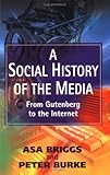 A Social History of the Media: From Gutenberg to the Internet