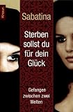 Sterben sollst du f�r dein Gl�ck: Gefangen zwischen zwei Welten - Sabatina James