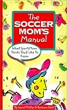 The Soccer Mom's Manual: What SportsMom Thinks You'd Like to Know (SportsMom Sports Manuals)