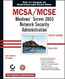 MCSA/MCSE: Windows Server 2003 Network Security Administration Study Guide (70-299)